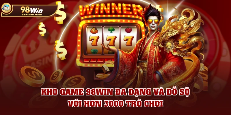 Kho game 98WIN đa dạng và đồ sộ với hơn 3000 trò chơi